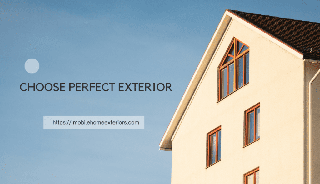 How to Choose Perfect Exterior https:// mobilehomeexteriors.com