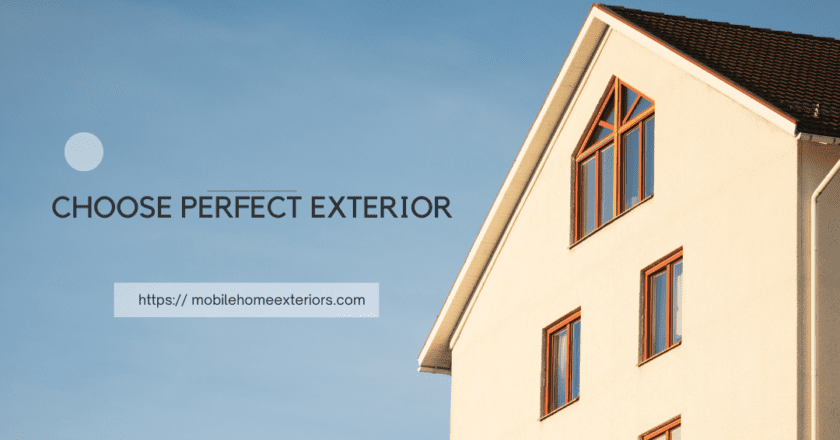 How to Choose Perfect Exterior https:// mobilehomeexteriors.com