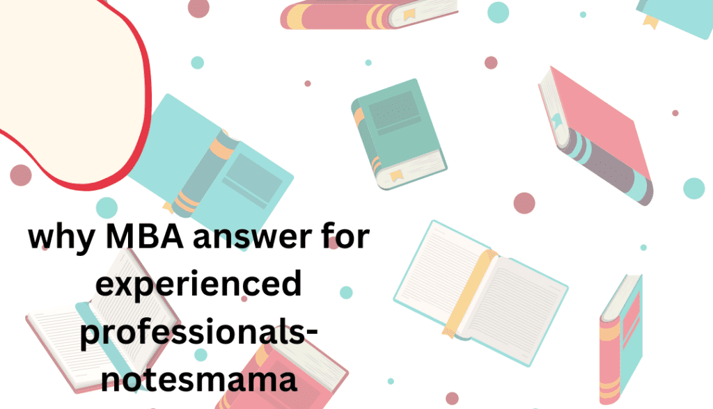 why MBA answer for experienced professionals-notesmama